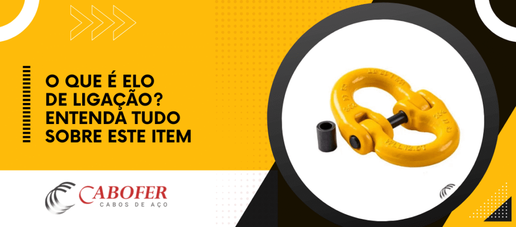 Imagem ilustrativa de elo de ligação industrial amarelo com pino de travamento, ao lado do texto “O que é elo de ligação? Entenda tudo sobre este item”, com logo da Cabofer Cabos de Aço.